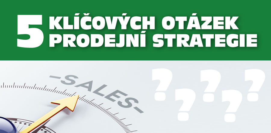 5 klíčových otázek prodejní strategie