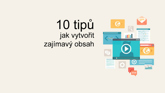 10 tipů jak vytvořit zajímavý obsah